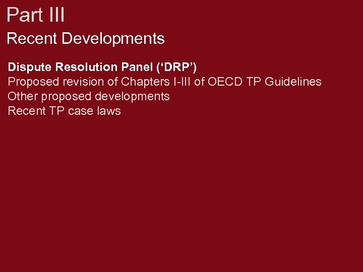 Part III Recent Developments Dispute Resolution Panel (‘DRP’) Proposed revision of Chapters I-III of