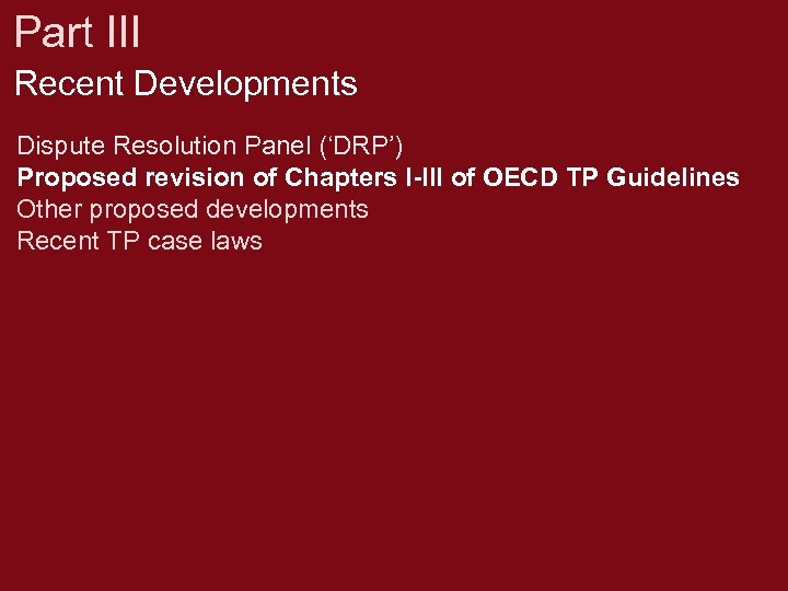 Part III Recent Developments Dispute Resolution Panel (‘DRP’) Proposed revision of Chapters I-III of
