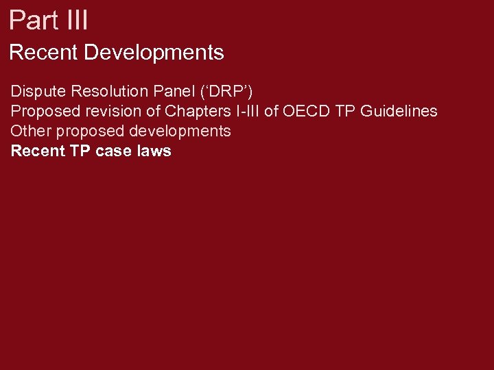 Part III Recent Developments Dispute Resolution Panel (‘DRP’) Proposed revision of Chapters I-III of