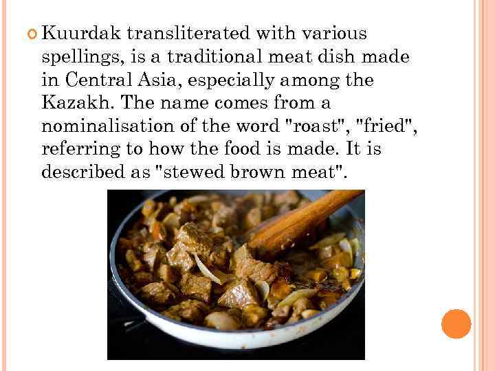  Kuurdak transliterated with various spellings, is a traditional meat dish made in Central