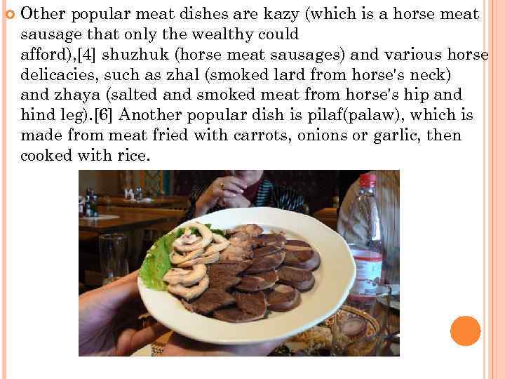  Other popular meat dishes are kazy (which is a horse meat sausage that