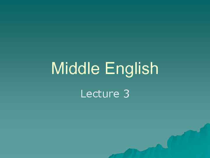 Middle English Lecture 3 