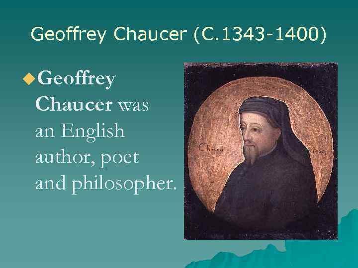 Geoffrey Chaucer (C. 1343 -1400) u. Geoffrey Chaucer was an English author, poet and