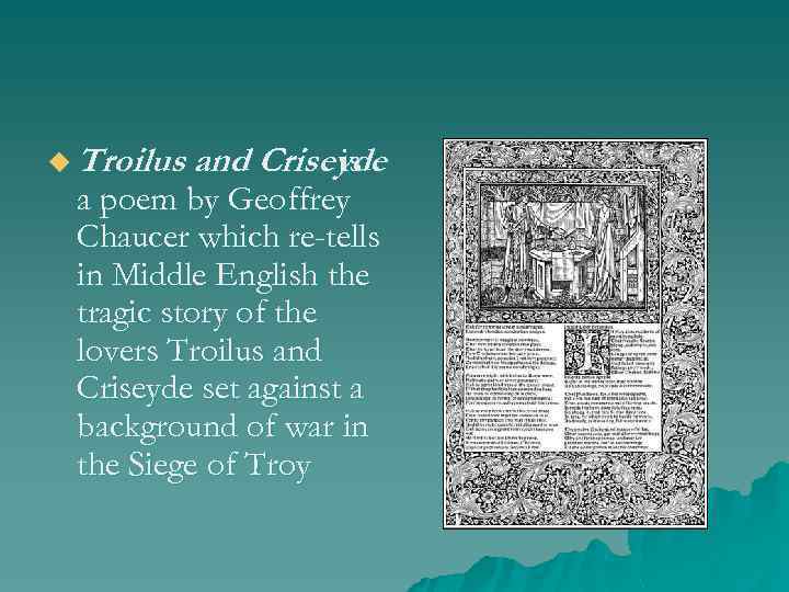 u Troilus and Criseyde is a poem by Geoffrey Chaucer which re-tells in Middle