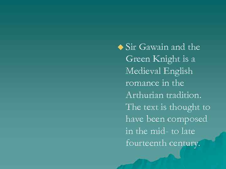 u Sir Gawain and the Green Knight is a Medieval English romance in the