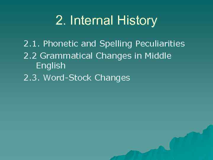 2. Internal History 2. 1. Phonetic and Spelling Peculiarities 2. 2 Grammatical Changes in