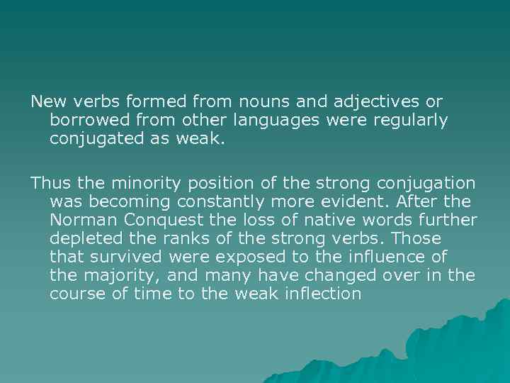 New verbs formed from nouns and adjectives or borrowed from other languages were regularly