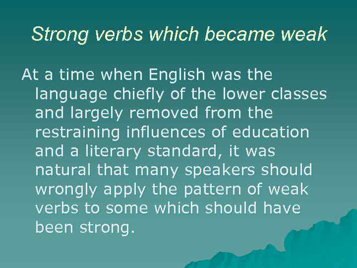 Strong verbs which became weak At a time when English was the language chiefly