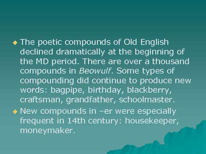 The poetic compounds of Old English declined dramatically at the beginning of the MD