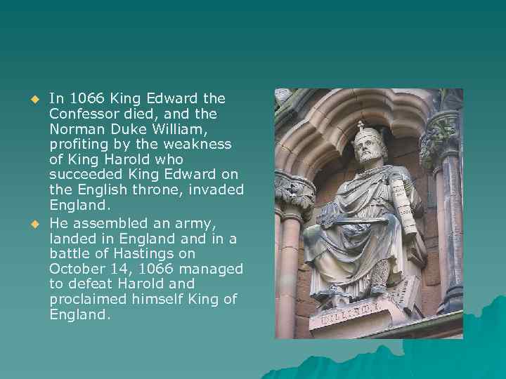 u u In 1066 King Edward the Confessor died, and the Norman Duke William,