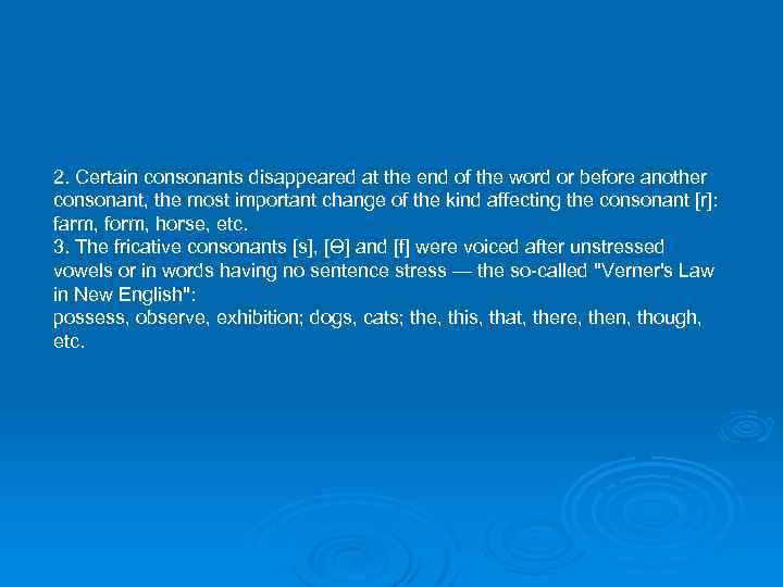 2. Certain consonants disappeared at the end of the word or before another consonant,