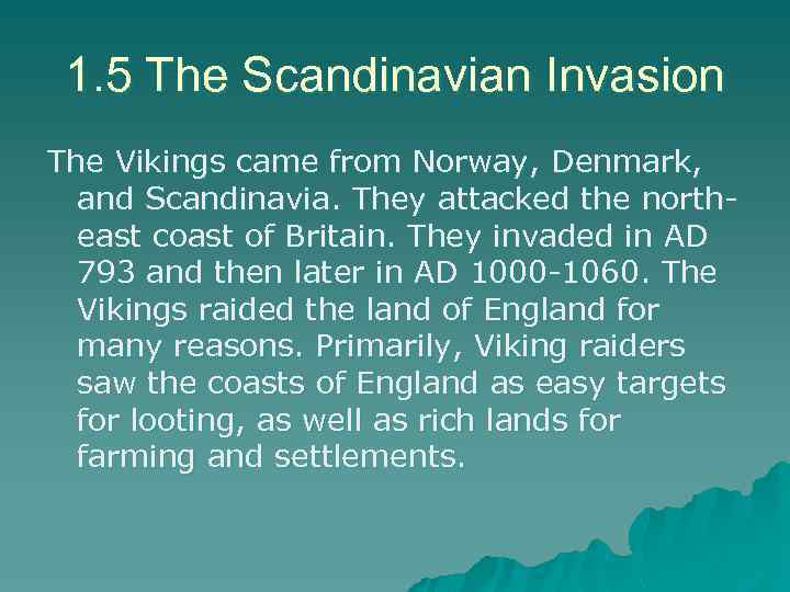 1. 5 The Scandinavian Invasion The Vikings came from Norway, Denmark, and Scandinavia. They