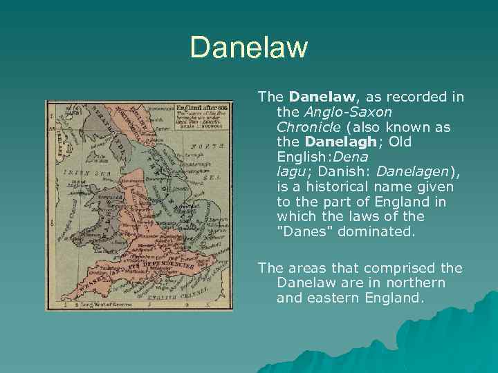 Danelaw The Danelaw, as recorded in the Anglo-Saxon Chronicle (also known as the Danelagh;