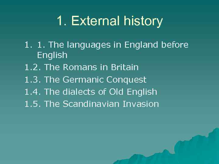 1. External history 1. 1. The languages in England before English 1. 2. The