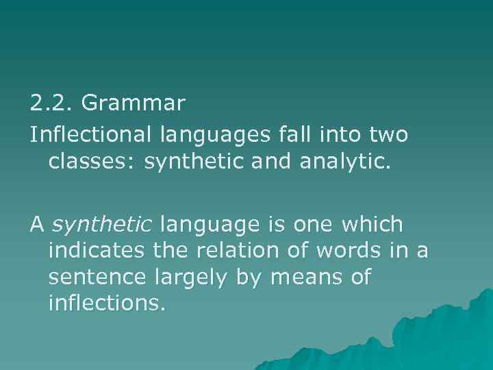 2. 2. Grammar Inflectional languages fall into two classes: synthetic and analytic. A synthetic