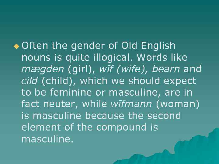 u Often the gender of Old English nouns is quite illogical. Words like mægden