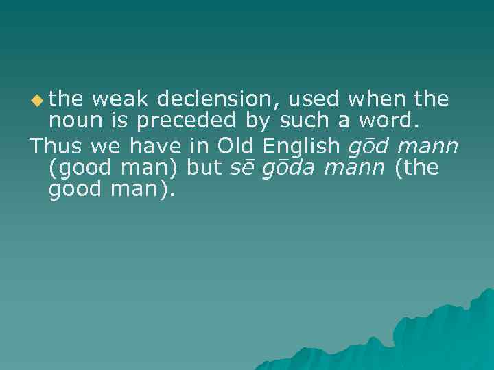 u the weak declension, used when the noun is preceded by such a word.