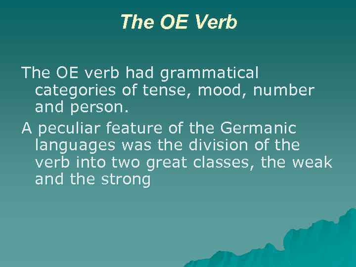 The OE Verb The OE verb had grammatical categories of tense, mood, number and