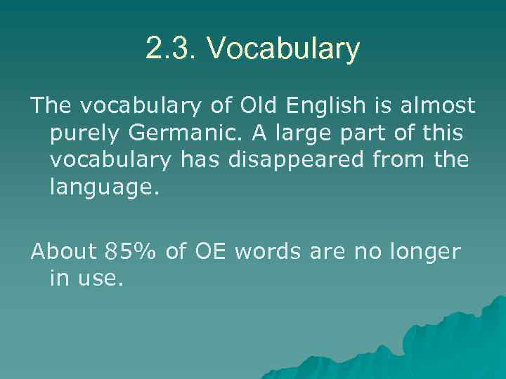 2. 3. Vocabulary The vocabulary of Old English is almost purely Germanic. A large