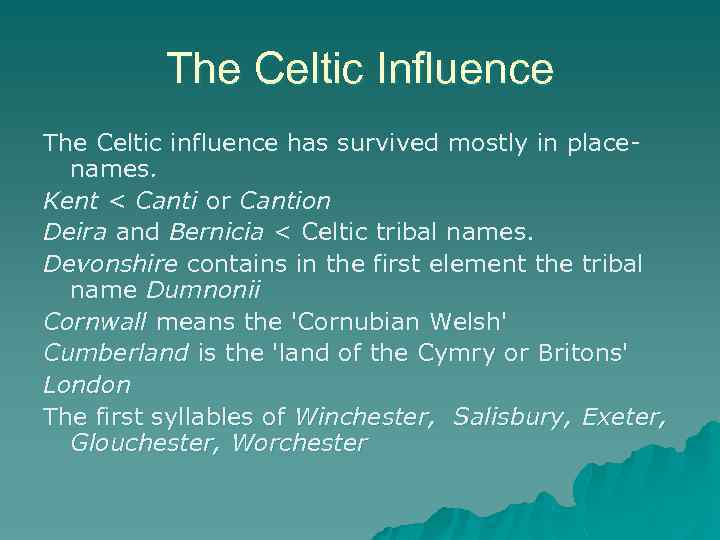 The Celtic Influence The Celtic influence has survived mostly in placenames. Kent < Canti