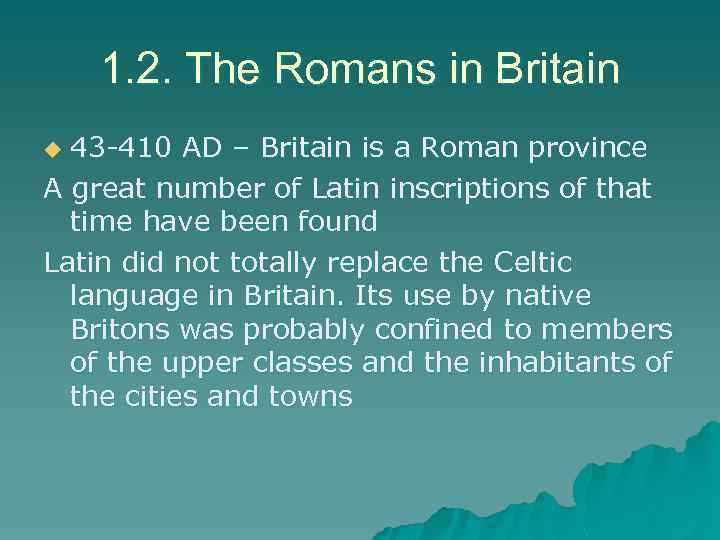 1. 2. The Romans in Britain 43 -410 AD – Britain is a Roman