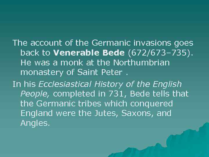 The account of the Germanic invasions goes back to Venerable Bede (672/673– 735). He