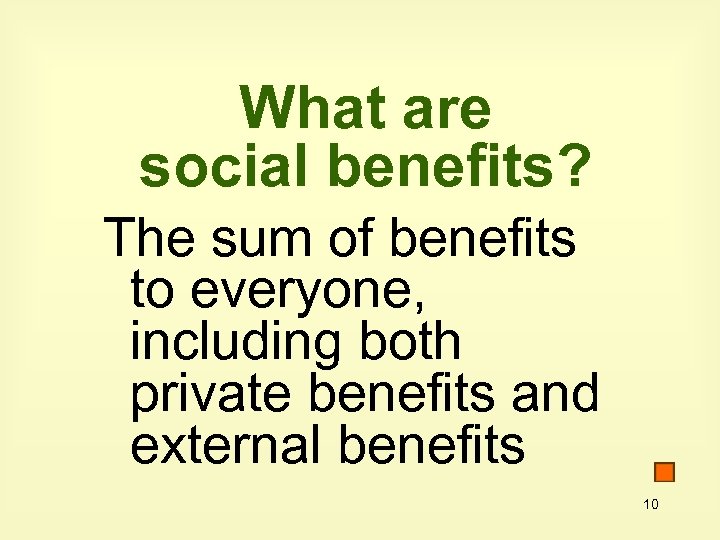 What are social benefits? The sum of benefits to everyone, including both private benefits