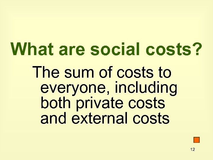 What are social costs? The sum of costs to everyone, including both private costs