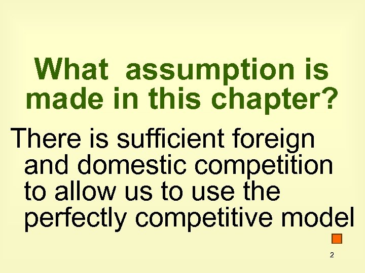 What assumption is made in this chapter? There is sufficient foreign and domestic competition