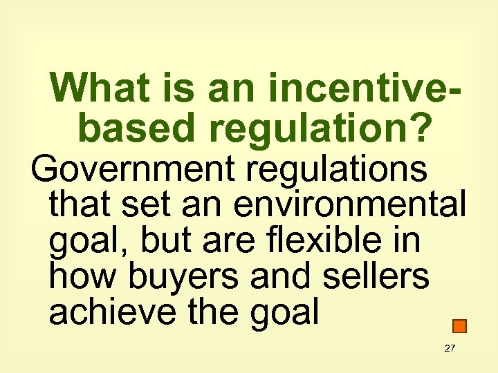 What is an incentivebased regulation? Government regulations that set an environmental goal, but are