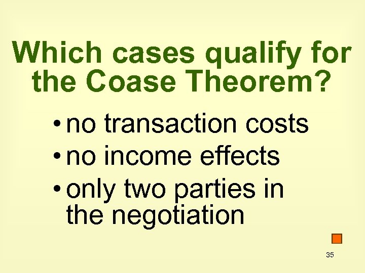 Which cases qualify for the Coase Theorem? • no transaction costs • no income