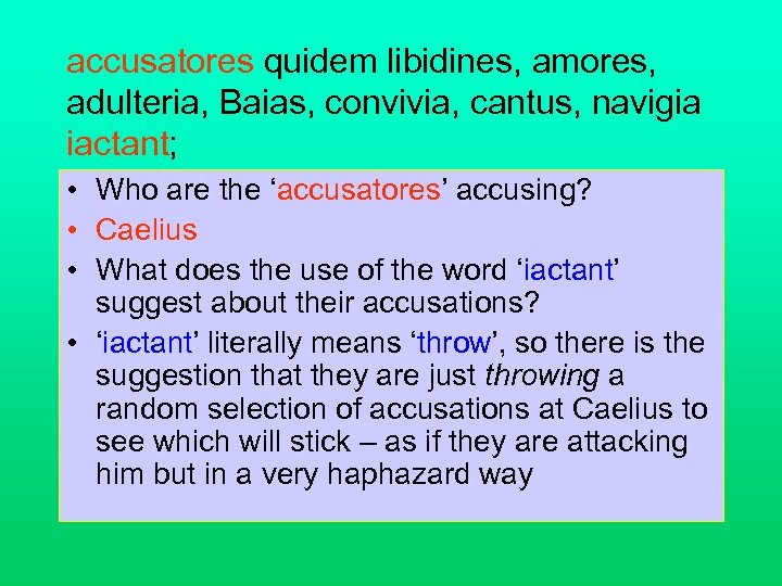 accusatores quidem libidines, amores, adulteria, Baias, convivia, cantus, navigia iactant; • Who are the