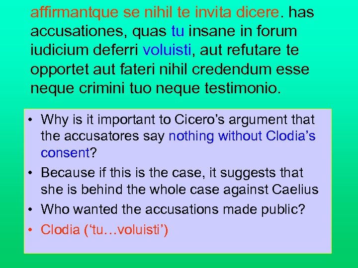 affirmantque se nihil te invita dicere. has accusationes, quas tu insane in forum iudicium
