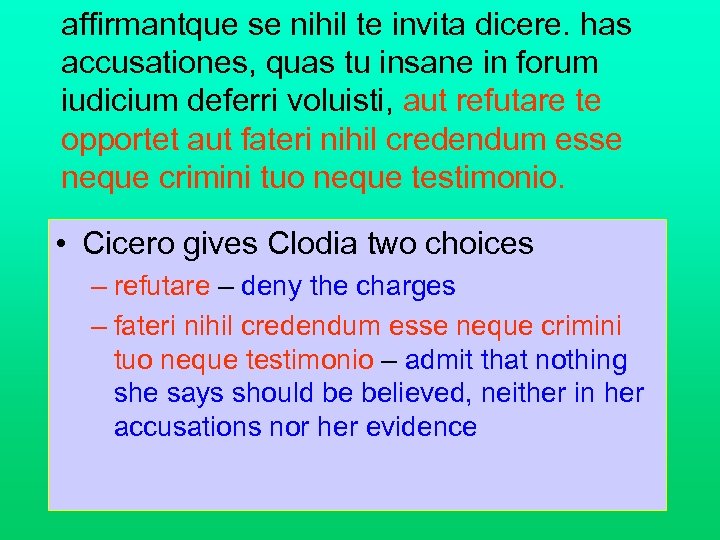 affirmantque se nihil te invita dicere. has accusationes, quas tu insane in forum iudicium