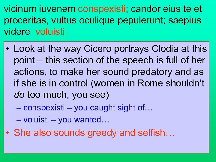 vicinum iuvenem conspexisti; candor eius te et proceritas, vultus oculique pepulerunt; saepius videre voluisti