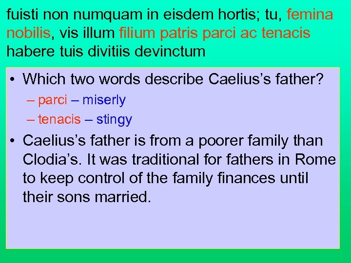 fuisti non numquam in eisdem hortis; tu, femina nobilis, vis illum filium patris parci