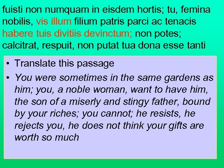 fuisti non numquam in eisdem hortis; tu, femina nobilis, vis illum filium patris parci