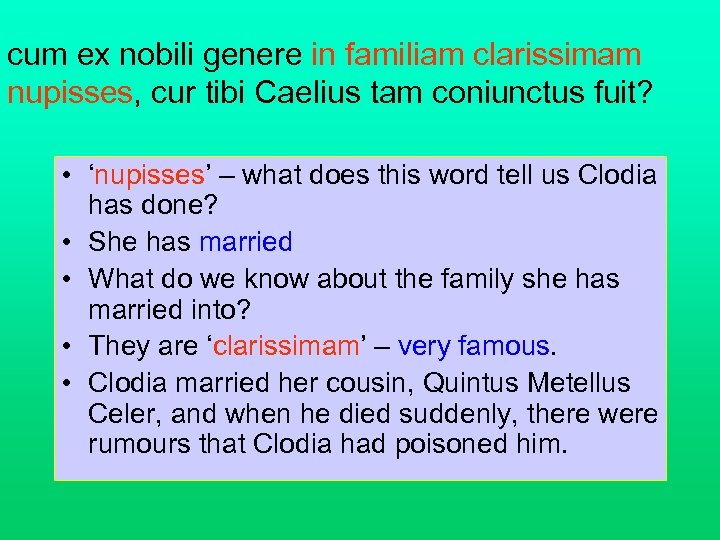 cum ex nobili genere in familiam clarissimam nupisses, cur tibi Caelius tam coniunctus fuit?
