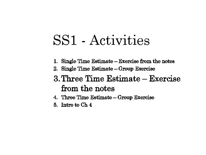 SS 1 - Activities 1. Single Time Estimate – Exercise from the notes 2.