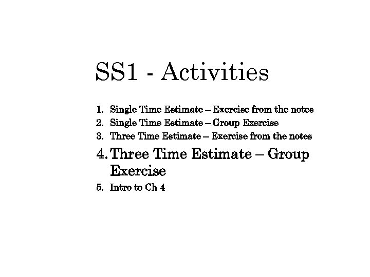 SS 1 - Activities 1. Single Time Estimate – Exercise from the notes 2.