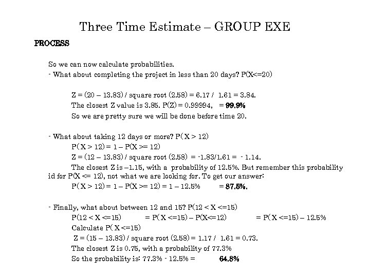 Three Time Estimate – GROUP EXE PROCESS So we can now calculate probabilities. -