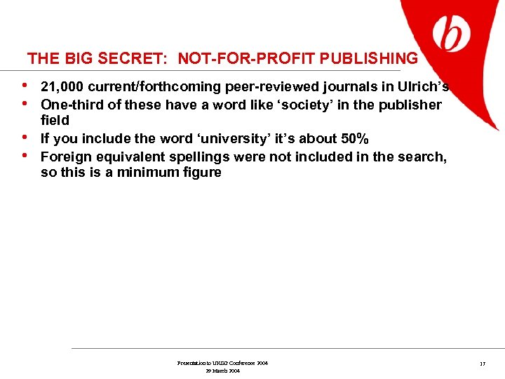 THE BIG SECRET: NOT-FOR-PROFIT PUBLISHING • 21, 000 current/forthcoming peer-reviewed journals in Ulrich’s •