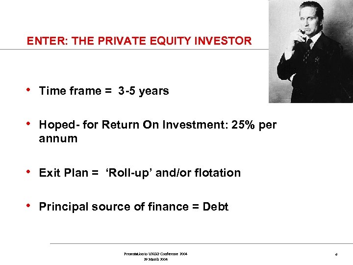 ENTER: THE PRIVATE EQUITY INVESTOR • Time frame = 3 -5 years • Hoped-