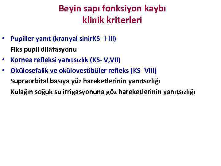 Beyin sapı fonksiyon kaybı klinik kriterleri • Pupiller yanıt (kranyal sinir. KS- I-III) Fiks