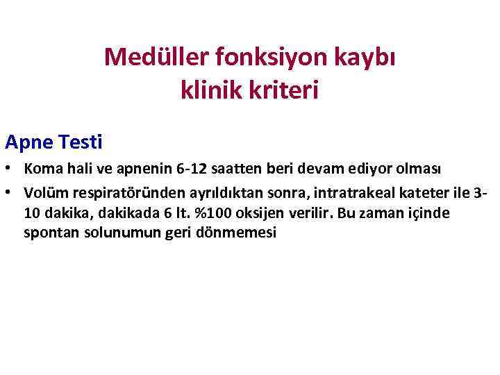 Medüller fonksiyon kaybı klinik kriteri Apne Testi • Koma hali ve apnenin 6 -12