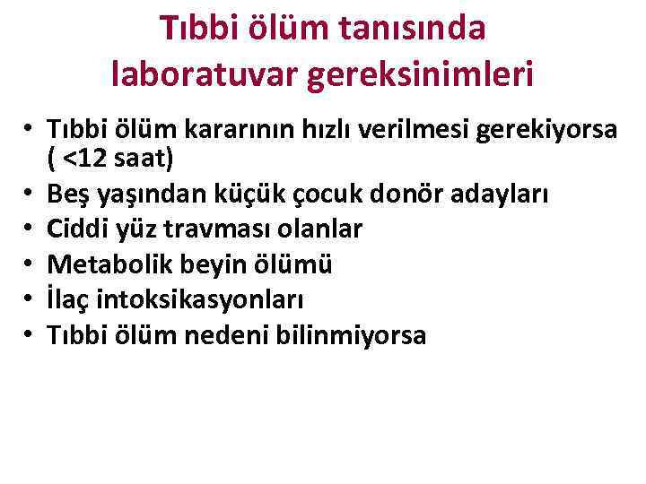 Tıbbi ölüm tanısında laboratuvar gereksinimleri • Tıbbi ölüm kararının hızlı verilmesi gerekiyorsa ( <12