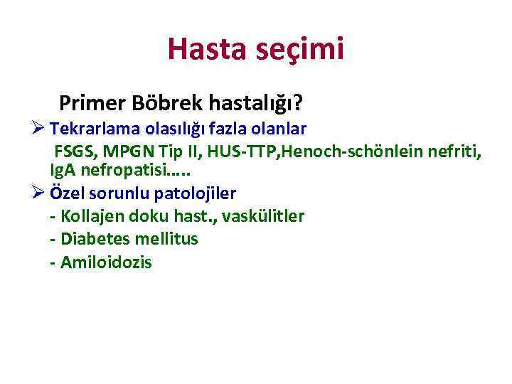 Hasta seçimi Primer Böbrek hastalığı? Ø Tekrarlama olasılığı fazla olanlar FSGS, MPGN Tip II,