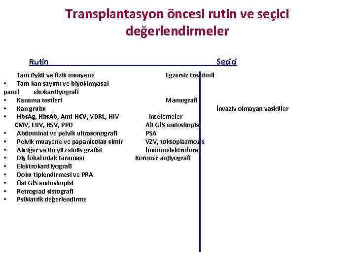 Transplantasyon öncesi rutin ve seçici değerlendirmeler Rutin Tam öykü ve fizik muayene • Tam