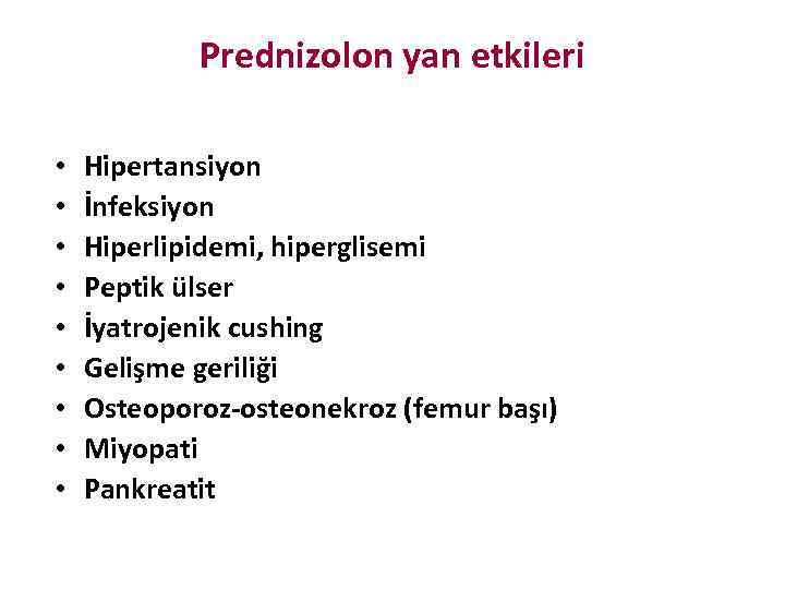 Prednizolon yan etkileri • • • Hipertansiyon İnfeksiyon Hiperlipidemi, hiperglisemi Peptik ülser İyatrojenik cushing