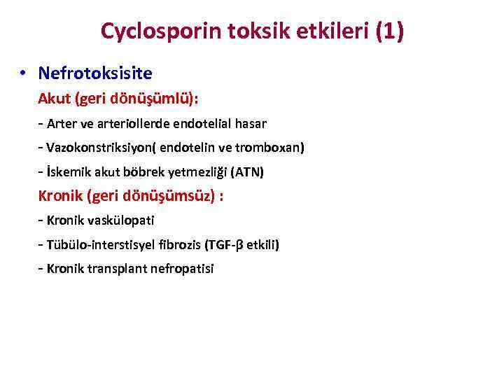 Cyclosporin toksik etkileri (1) • Nefrotoksisite Akut (geri dönüşümlü): - Arter ve arteriollerde endotelial